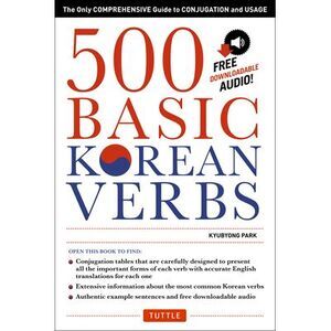 500 Basic Korean Verbs: The Only Comprehensive Guide to Conjugation and Usage --